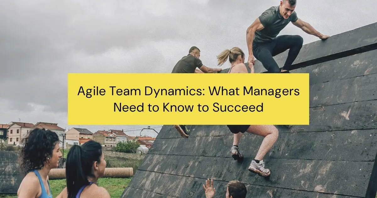 Agile Team Dynamics: The Hidden Key to Unlocking Your Team’s True Potential